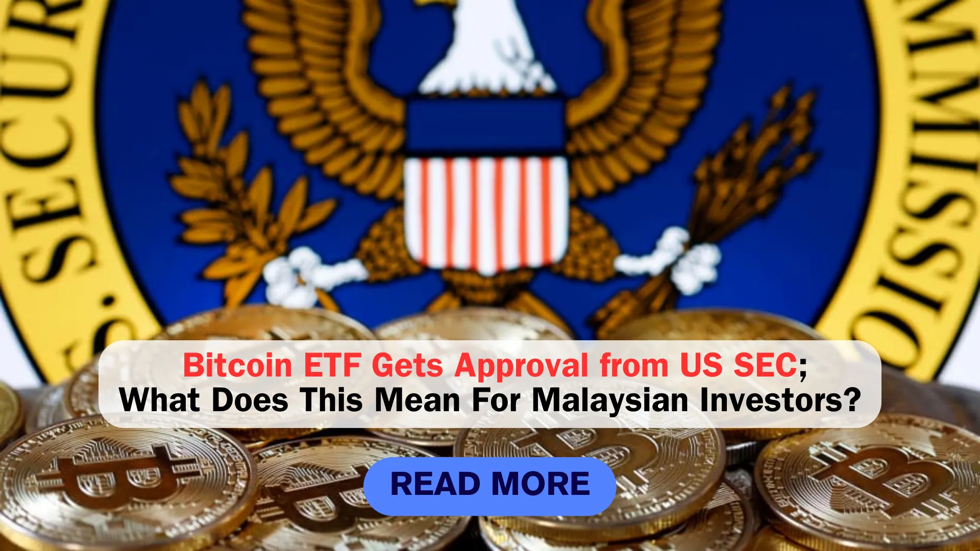 Bitcoin ETF Gets Approval from US SEC; What Does This Mean For Malaysian Investors?